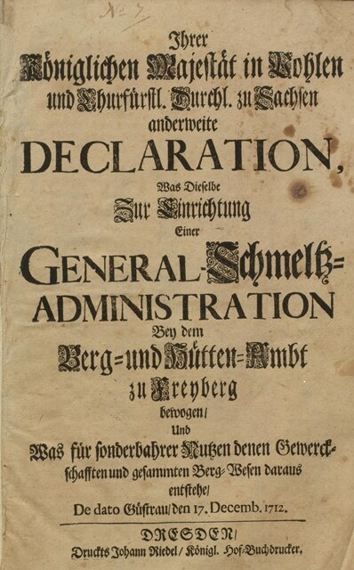 Deklaration über die Einrichtung der Generalschmelzadministration 1712. Die Gründung war bereits zwei Jahre zuvor erfolgt. (SächsStA-F, 40002 Oberbergamt-Berghauptmannschaft, Nr. 9)